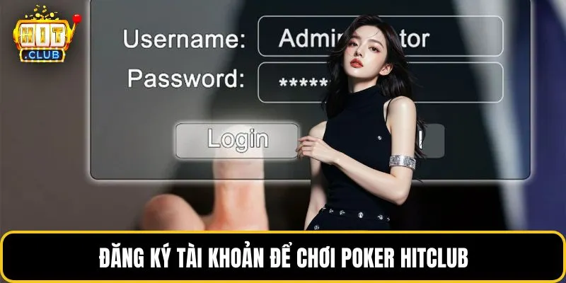 Đăng ký tài khoản để chơi Poker HITCLUB