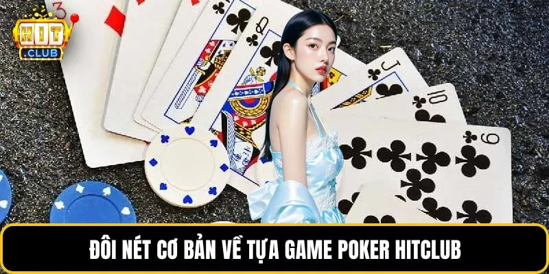 Đôi nét cơ bản về tựa game Poker HITCLUB