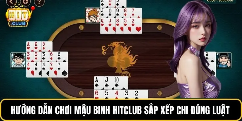 Hướng dẫn chơi mậu binh HITCLUB sắp xếp chi đúng luật