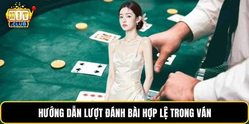 Hướng dẫn lượt đánh bài hợp lệ trong ván