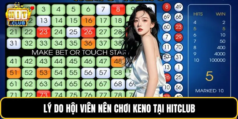 Lý do hội viên nên chơi Keno tại HITCLUB