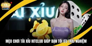 mẹo chơi tài xỉu hitclub