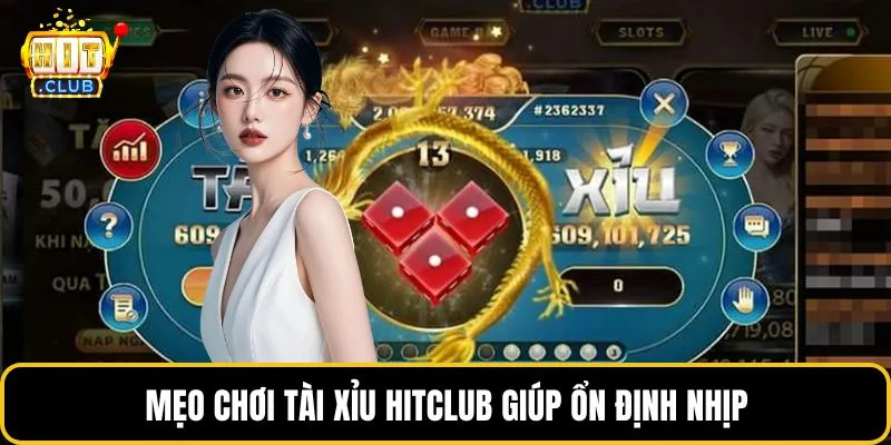 Mẹo chơi tài xỉu HITCLUB giúp ổn định nhịp