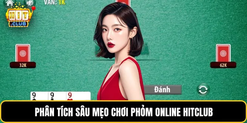 Phân tích sâu mẹo chơi phỏm online HITCLUB