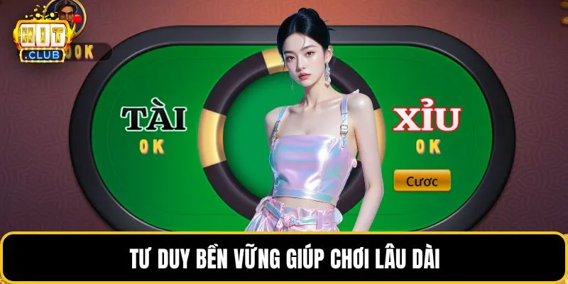 Tư duy bền vững giúp chơi lâu dài