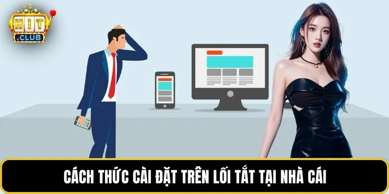 Cách thức cài đặt trên lối tắt tại nhà cái