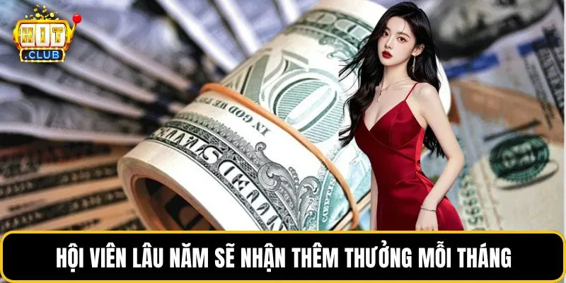 Hội viên lâu năm sẽ nhận thêm thưởng mỗi tháng