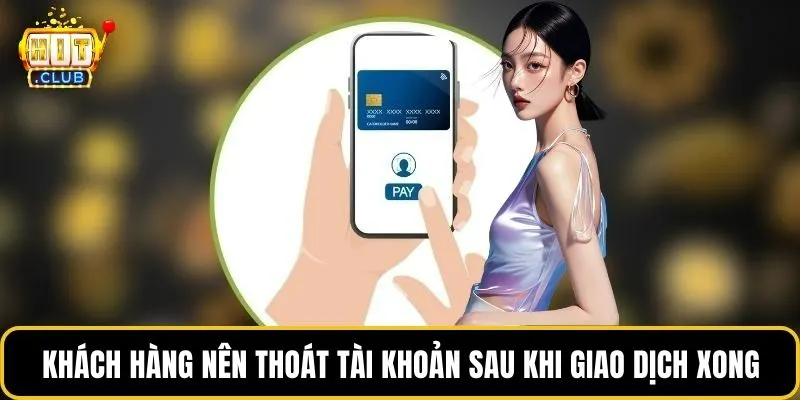 Khách hàng nên thoát tài khoản sau khi giao dịch xong