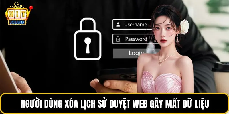 Người dùng xóa lịch sử duyệt web gây mất dữ liệu
