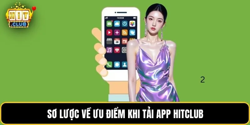 Sơ lược về ưu điểm khi Tải App HITCLUB
