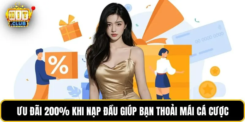 Ưu đãi 200% khi nạp đầu giúp bạn thoải mái cá cược